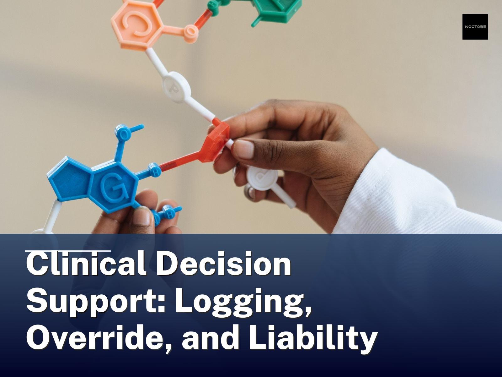 Clinical Decision Support: Logging, Override, and Liability