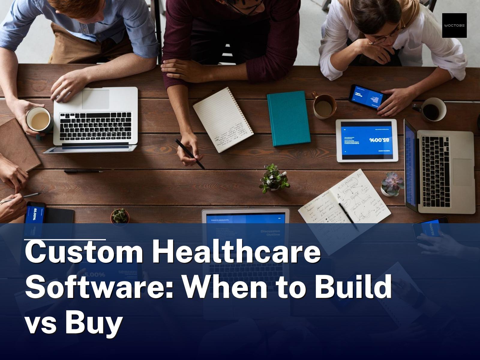 Custom Healthcare Software: When to Build vs Buy