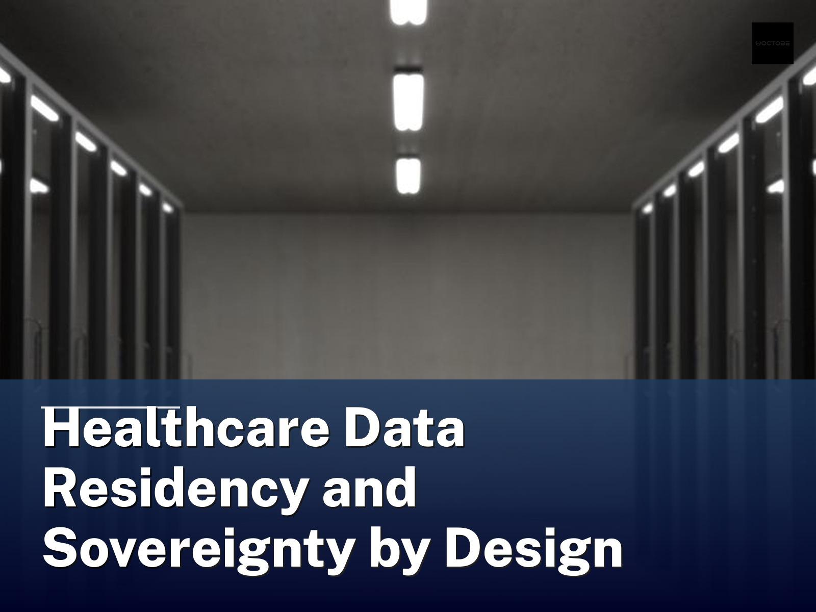 Healthcare Data Residency and Sovereignty by Design