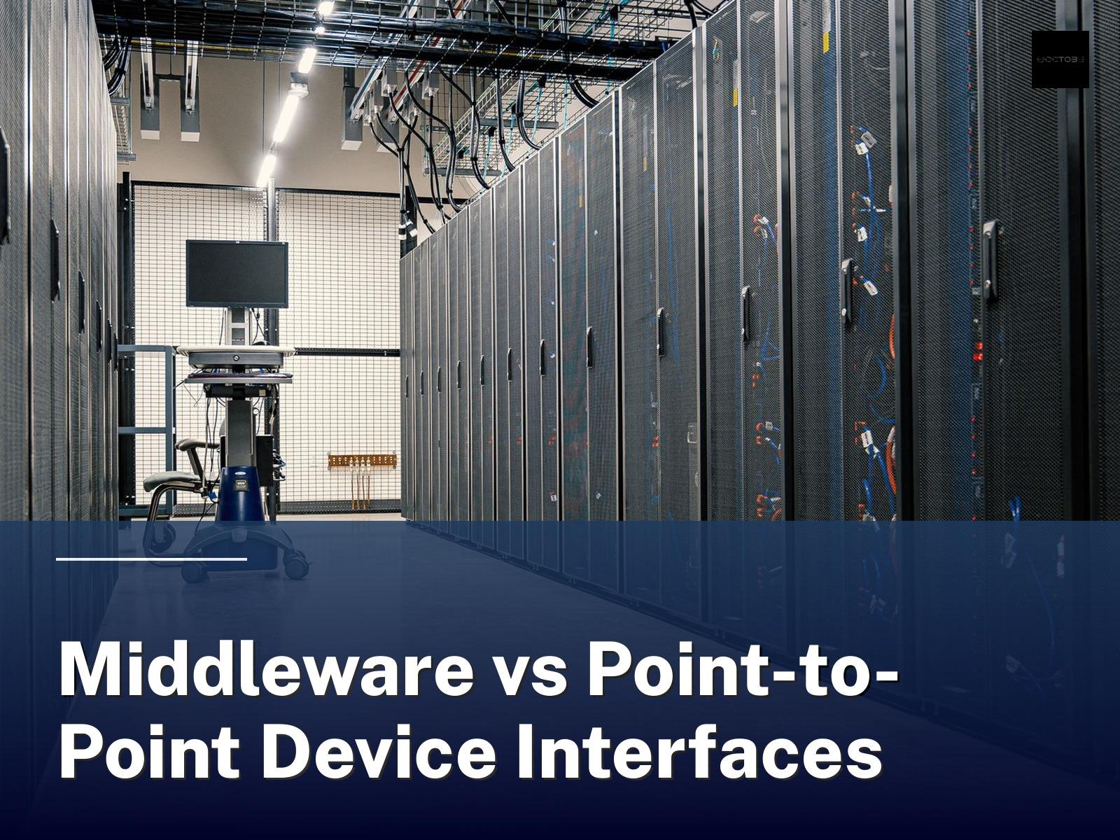 Middleware vs Point-to-Point Device Interfaces