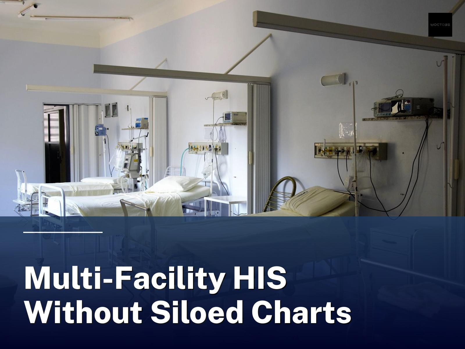 Multi-Facility HIS Without Siloed Charts