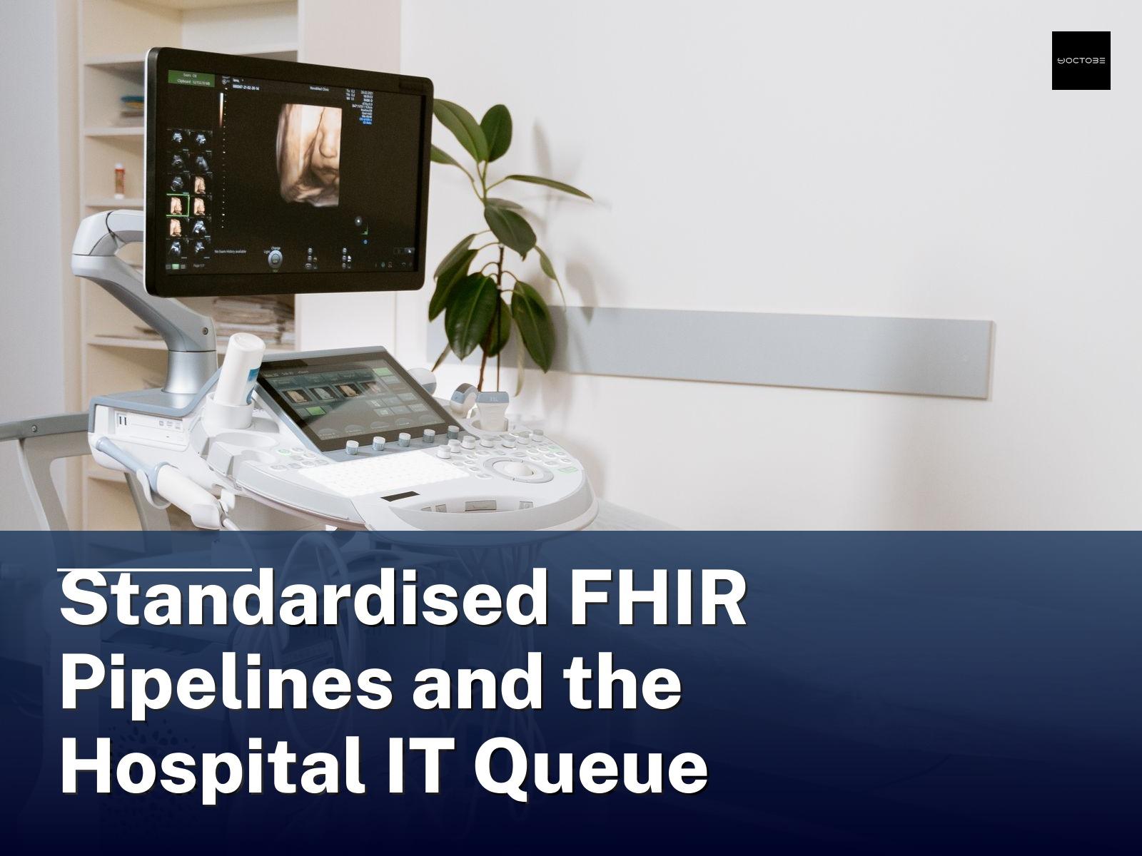 Standardised FHIR Pipelines and the Hospital IT Queue